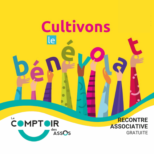 Rencontre associative Cultivons le bénévolat Comptoir des Assos, evenement gratuit