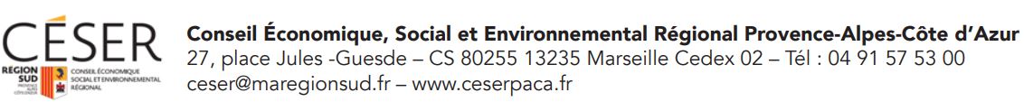 logo du CESER, Conseil économique, social et environnemental régional - Conseil Économique, Social et Environnemental Régional Provence-Alpes-Côte d’Azur 27, place Jules -Guesde – CS 80255 13235 Marseille Cedex 02 – Tél : 04 91 57 53 00 ceser@maregionsud.fr – www.ceserpaca.fr