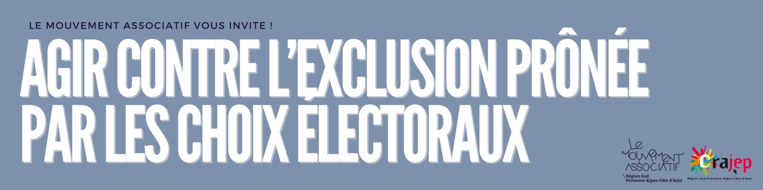 Agir contre l’exclusion prônée par les choix électoraux - le mouvement associatif vous invite !